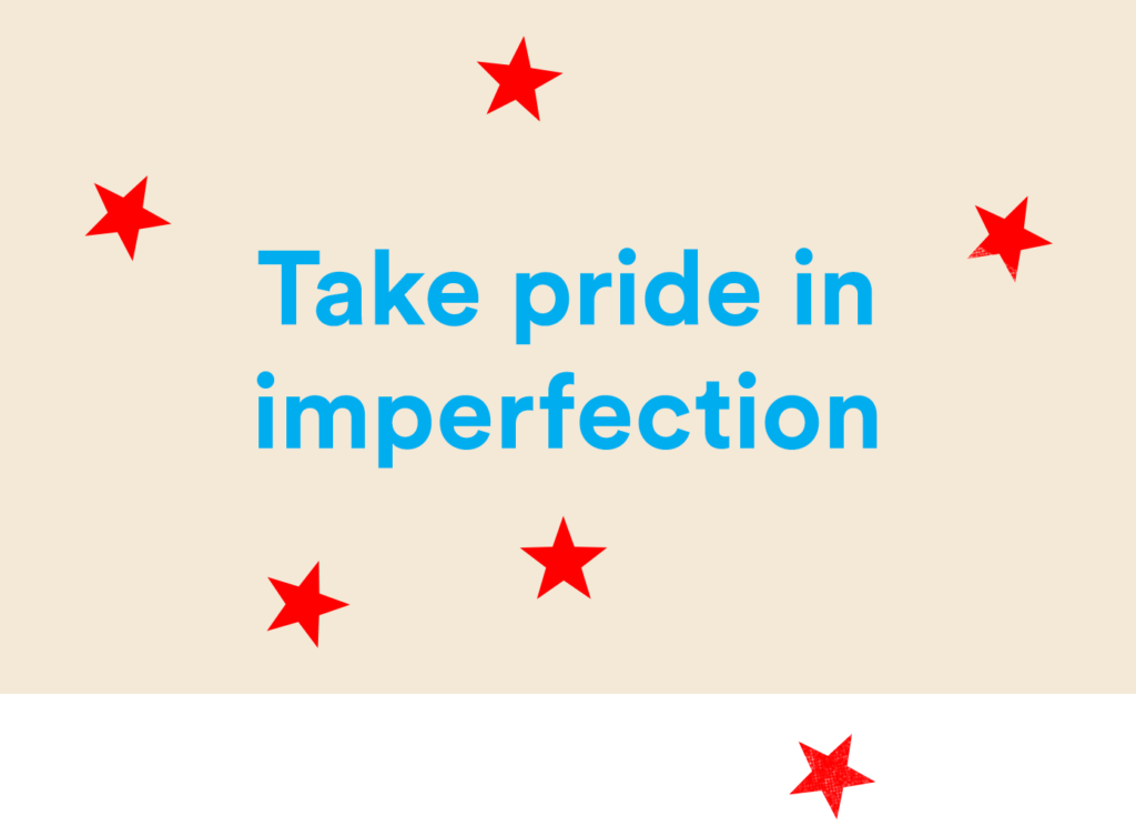 Take pride in imperfection